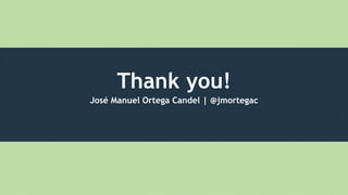 Thank you!
José Manuel Ortega Candel | @jmortegac
 