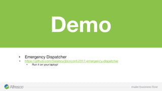 Demo
• Emergency Dispatcher
• https://github.com/Salaboy/jbcnconf-2017-emergency-dispatcher
• Run it on your laptop!
 