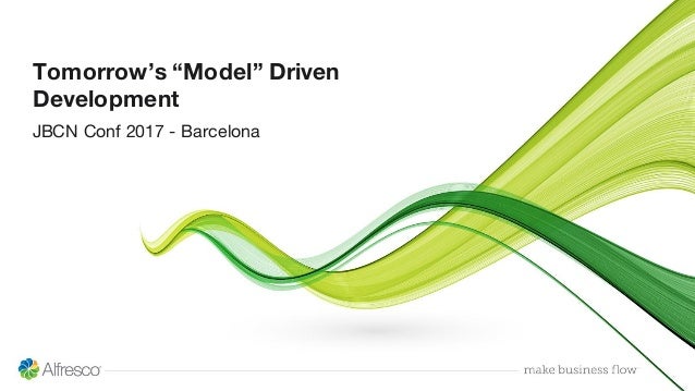 Tomorrow’s “Model” Driven
Development
JBCN Conf 2017 - Barcelona
 