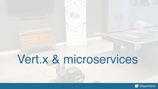 @bjschrijver@bjschrijver
Vert.x & microservices
 