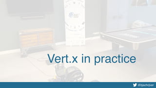 @bjschrijver@bjschrijver
Vert.x in practice
 