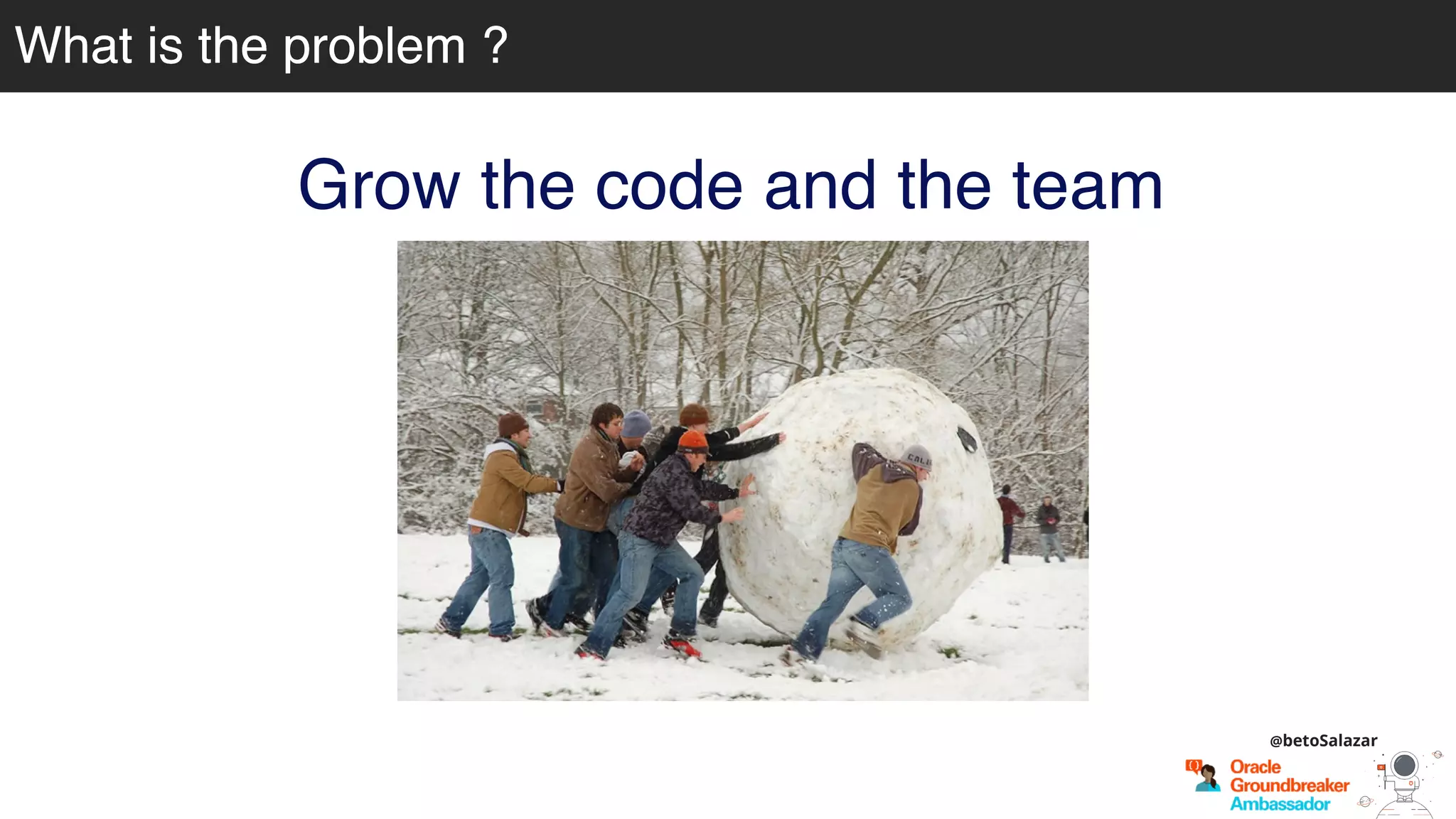 What is the problem ?What is the problem ?
@betoSalazar
Grow the code and the team
 