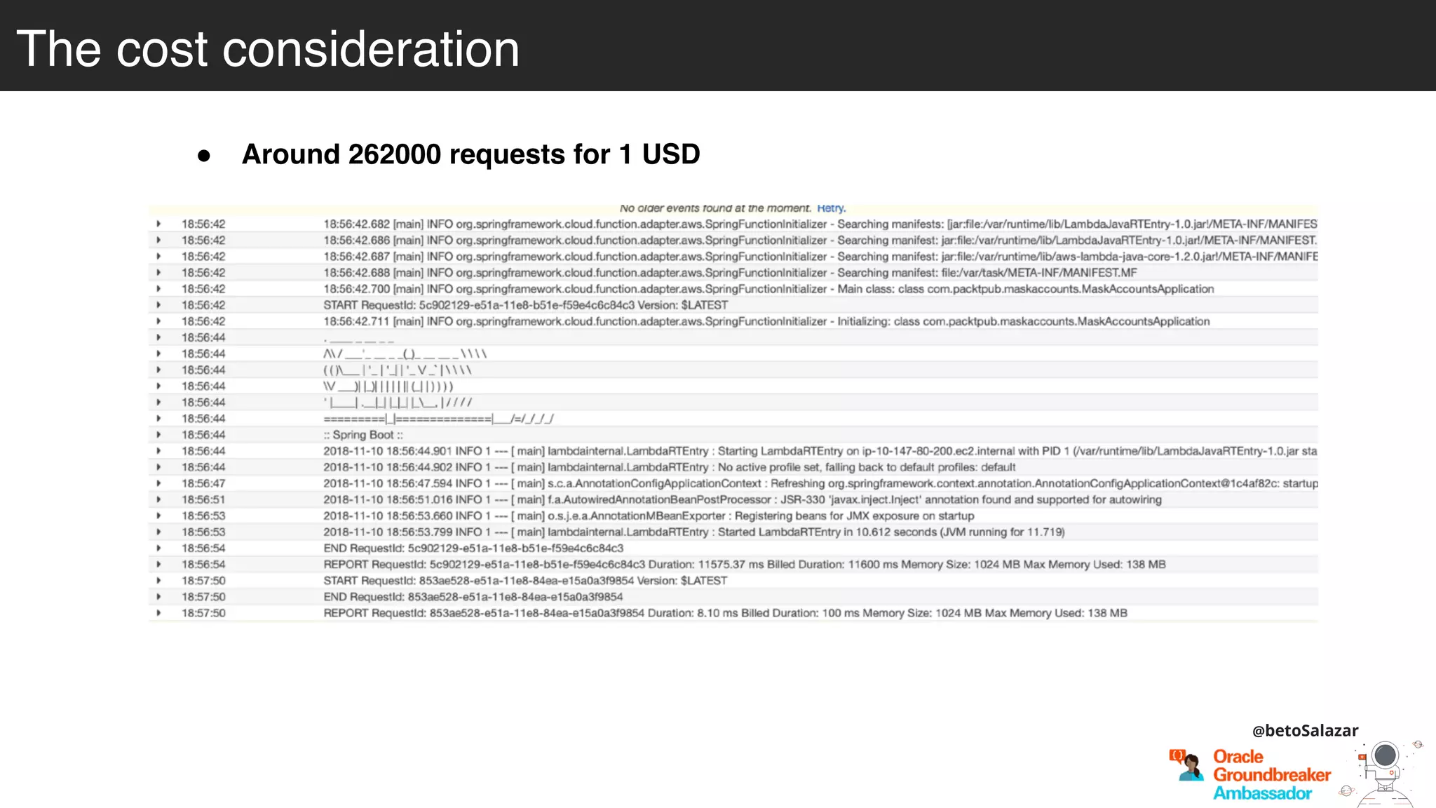 The cost consideration
@betoSalazar
! Around 262000 requests for 1 USD
• Request / function = 0.000000313 USD + 0.0000035 USD for the API
Gateway fees
• Around 100ms of time for every invocationAWS Lambda, and above the
minimum 128MB memory
!
 