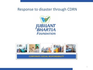 Response to disaster through CDRN



[Business Communication]



      CORPORATE SOCIAL RESPONSIBILITY



                                        1
 