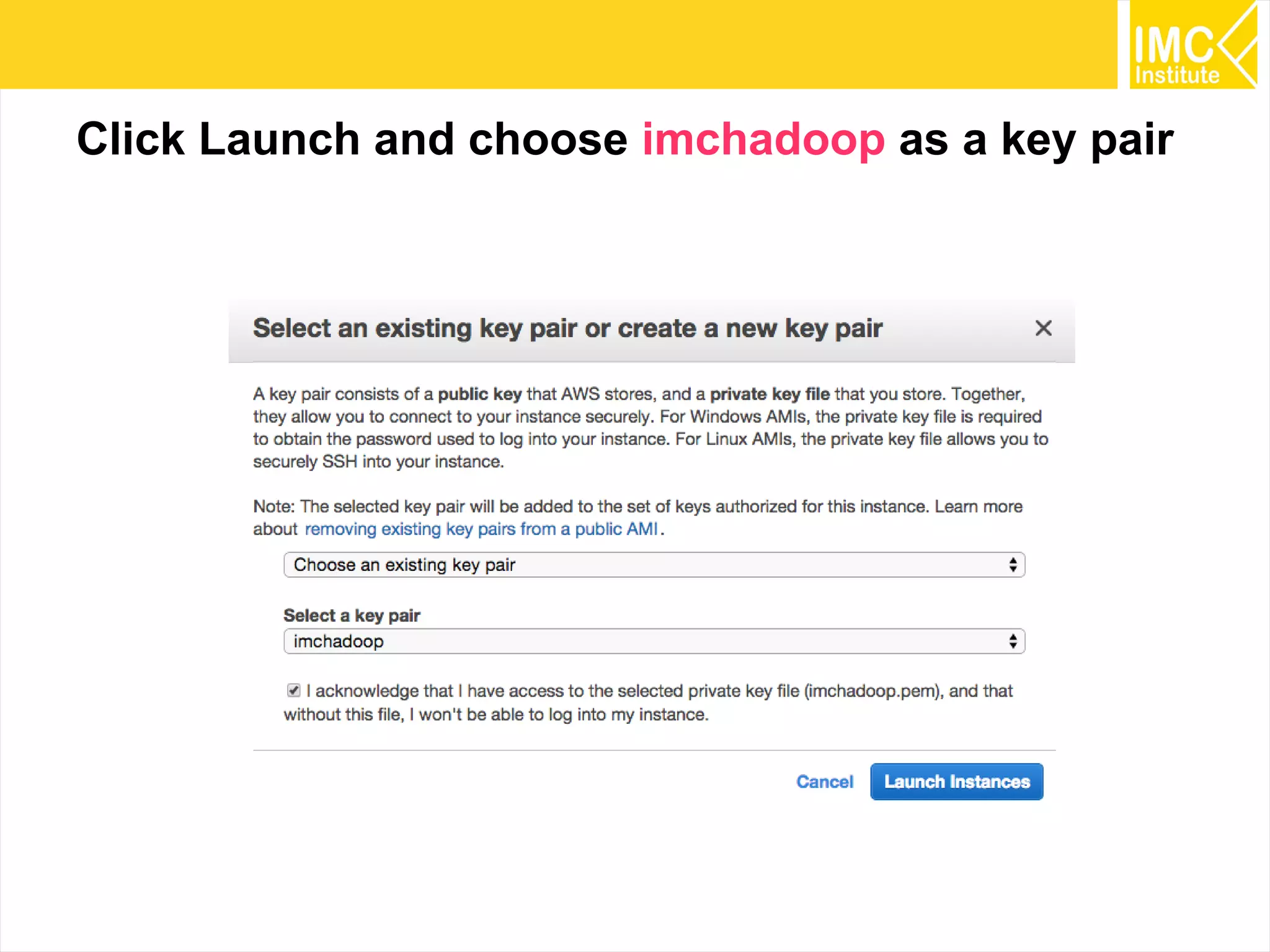 20
Click Launch and choose imchadoop as a key pair
 