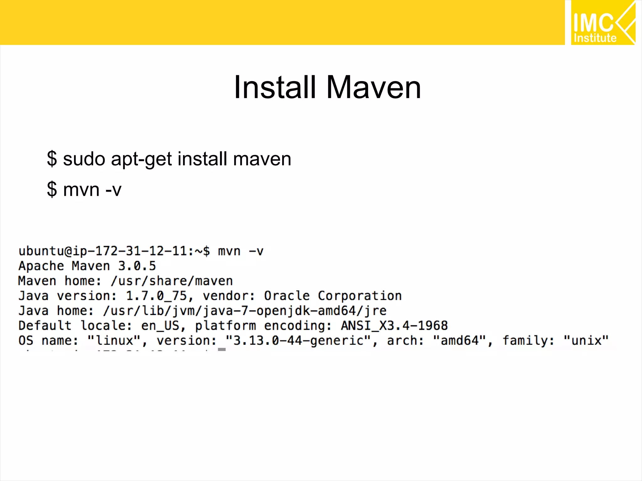 25
Install Maven
$ sudo apt-get install maven
$ mvn -v
 