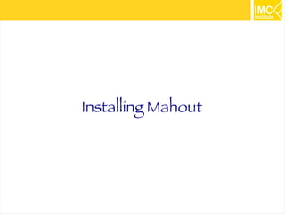 11
Installing Mahout
 