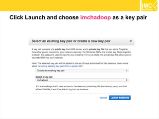 20
Click Launch and choose imchadoop as a key pair
 