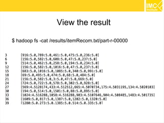 36
View the result
$ hadoop fs -cat /results/itemRecom.txt/part-r-00000
 