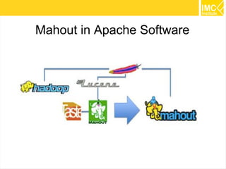 4
Mahout in Apache Software
 
