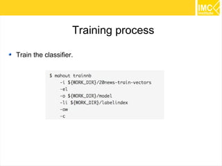 43
Preparing the Sequence File
Mahout provides you a utility to convert the given input file in to a
sequence file format.
The input file directory where the original data resides.
The output file directory where the clustered data is to be stored.
 