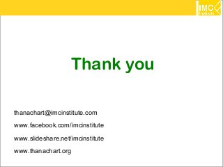 84
Thank you
thanachart@imcinstitute.com
www.facebook.com/imcinstitute
www.slideshare.net/imcinstitute
www.thanachart.org
 