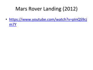 Mars Rover Landing (2012)
• https://www.youtube.com/watch?v=pInQS9cj
m7Y
 