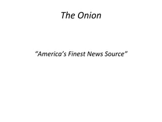 The Onion
“America’s Finest News Source”
 