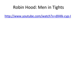 Robin Hood: Men in Tights
http://www.youtube.com/watch?v=dX4Ik-cyp-I
 