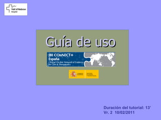 Guía de uso Duración del tutorial: 13’ Vr. 2  10/02/2011 