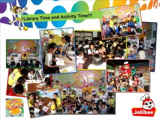 e!!!
Library T ime and Activity Tim
 