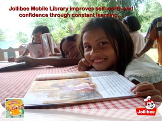 Jollibee Mobile Library improves self-worth and
     confidence through constant learning…
 