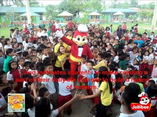 … and motivates students to make reading a
part of their daily life in order to build a nation
                   of readers.
 