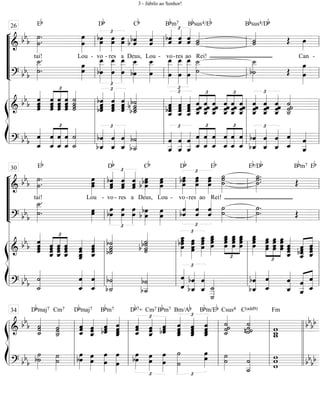 “
“
“
“
“
¬
L
==============================&
bb
b ˙.
˙»»»»»»»
.
tai!
Eb
œ»»»»»»»
œ
Lou -
œbœ»»»»»
£
vo
Db
-
œœ»»»»»
res
œ»»»»»
œ
a
b ˆ««««««
bˆ
Deus,
Cb
ˆˆ««««««
Lou -
bˆˆ«««««« £
vo
Bbm7
-
ˆˆ««««««
res ao
ˆˆ««««««
Rei!
Bbsus4/Eb
˙«««««
˙ ˙«««««
˙
Bbsus4/Db
Œ œ»»»»
Can -
==============================? bbb ˙.
˙__»»»»»»»»
.
œ
œ»»»»»»
œ__»»»»»»»»»
bœ
£
œ__»»»»»»»»»
œ
œ__»»»»»»»»»
œ
œ__»»»»»»»»»
bœ œ
œ__»»»»»»»»»
œ__»»»»»»»»»»
œ
£
œ
œ__»»»»»»»»»»
œ
œ__»»»»»»»»»»
˙
˙__»»»»»»»»
b˙
˙__»»»»»»»»
Œ œ
œ»»»»»»»»
ß
Í
==============================&
bb
b ˆ««««««««
ˆ
ˆˆ ˆ
ˆˆ
ˆ
£
««««««««
««««««««
««««««««
ˆˆ
ˆˆ ˆˆ
ˆ
ˆ
˙««««««««
˙˙
˙
ˆbˆ
bˆ««««««««
ˆ
£
ˆ
ˆˆˆ««««««««
ˆˆ««««««««
ˆ
ˆ b˙
b˙_««««««««
b ˙˙ ˆbˆˆ__««««««««
ˆ
£
ˆ
ˆ__««««««««
ˆˆ ˆˆ
ˆ__««««««««
ˆ ˆ_ˆˆˆ
£
««««««««
««««««««
««««««««
ˆ
ˆˆ
ˆ_
ˆ
ˆ_ˆˆ
ˆ
ˆ_ˆˆ
£
««««««««
««««««««
««««««««
ˆˆˆ
ˆ_ ˆ_
ˆˆˆ ˆˆ
ˆ_««««««««
ˆ
£
ˆ
ˆ_««««««««
ˆˆ
ˆ
ˆ_««««««««
ˆˆ ˙˙_««««««««
˙˙
==============================? bbb ˆ_««««««««
ˆ ˆ
ˆ_
£
««««««««
««««««««
««««««««
ˆ_
ˆ
ˆ_
ˆ
˙_««««««««
˙ bˆ
bˆ_«««««««« £
ˆ
ˆ_««««««««
ˆ
ˆ_««««««««
b˙__««««««««
b˙
ˆ__««««««««
ˆ
£
ˆ__««««««««
ˆ
ˆ__««««««««
ˆ ˆ
ˆ_
£
««««««««
««««««««
««««««««
ˆ_
ˆ ˆ
ˆ_
ˆ
ˆ_
£
««««««««
««««««««
««««««««
ˆ_
ˆ
ˆ_
ˆ
bˆ_««««««««
bˆ
£
ˆ_««««««««
ˆ ˆ
ˆ_««««««««
ˆ_««««««««
ˆ ˆ
ˆ__««««««««
l
l
l
l
l
l
l
l
l
l
l
ll
ll
l
l
l
l
l
26
ll
ll
l
l
l
l
l
ll
ll
l
l
l
l
l
ll
ll
l
l
l
l
l
“
“
“
“
“
¬
L
==============================&
bb
b
˙»»»»»»»
.
˙.
tai!
Eb
œ»»»»»»»
œœ
Lou -
bˆˆˆ««««««« £
vo
Db
-
ˆ
ˆ«««««««
ˆ
res
ˆˆ
ˆ«««««««
a
œ»»»»»»»
b œbœ
Deus,
Cb
œœ»»»»»»»
œ
Lou -
œ»»»»»»
bœœ
£
vo
Db
-
œ»»»»»»
œœ
res
œ»»»»»»
œœ
ao
˙»»»»»»»
˙˙
Rei!
Eb
˙»»»»»»»
.˙.˙.
Eb/Db Bbm7
Œ
Eb
==============================? bbb ˙.
˙__»»»»»»»»
.
œœ»»»»»
bœœ»»»»»»
£
œ»»»»»»
œ œœ»»»»»»
b œ
bœ»»»»»»
œ»»»»»»
œ bˆ««««««
ˆ
£
ˆ««««««
ˆ ˆ««««««
ˆ ˙»»»»»»
˙
˙»»»»»»
.
˙. Œ
ß
Í
==============================&
bb
b ˆ««««««««
ˆˆˆ ˆˆˆˆ_
£
««««««««
««««««««
««««««««
ˆ
ˆ_ˆˆ ˆ
ˆ_ˆˆ ˆˆ
ˆ__««««««««
ˆ_
ˆˆ
ˆ_««««««««
ˆ ˙b˙««««««««
˙b˙ b˙b ˙
˙
˙«««««««« œbœœ
œ_»»»»»»»»
£
œœ
œ»»»»»»»
œ
œœ
œœ_»»»»»»»»
œœ_»»»»»»»»
œ
œ œ
œ
œ_œ
£
»»»»»»»
»»»»»»»
»»»»»»»
œ
œ_œœ œ_œœ
œ œœœ_»»»»»»»»
œ œœ
œ
œ
£
»»»»»»»
»»»»»»»
»»»»»»»
œœœœ œœ
œœ ˆˆ
ˆ_««««««««
ˆ ˆbˆˆ
ˆ__««««««««
«««««««
ˆˆ
ˆˆ_
==============================? bbb ˙
˙_««««««««
ˆ
ˆ_««««««««
ˆ_««««««««
ˆ b˙
b˙_««««««««
b˙__««««««««
b˙ ˆ
ˆ«««««««« £
bˆ_««««««««
bˆ ˆ
ˆ_««««««««
˙
____««««««««
˙_ bˆ_««««««««
bˆ
ˆ_««««««««
ˆ
ˆ_««««««««
ˆ ˆ
ˆ__««««««««
«««««««
ˆ_
ˆ
l
l
l
l
l
l
l
l
l
l
l
ll
ll
l
l
l
l
l
30
ll
ll
l
l
l
l
l
ll
ll
l
l
l
l
l
ll
ll
l
l
l
l
l
ß
Í
==============================&
bb
b
˙_«««««««
˙˙
Dbmaj7
˙_«««««««
˙˙
Cm7
ˆ_«««««««
ˆˆ
Dbmaj7
ˆ_«««««««
ˆˆ ˆbˆ««««««
ˆ
Bbm7
ˆˆ
ˆ_««««««««
ˆ
ˆ_«««««««
ˆˆ
£
Db7+
ˆ_«««««««
ˆˆ
Cm7
bˆ««««««
ˆˆ
Bbm7
ˆˆ
ˆ_««««««««
ˆ
£Bm/Ab
ˆˆˆ
ˆ_«««««««
ˆˆ
ˆ_««««««««
ˆ
Bbm/Eb
˙_««««««««
˙˙˙
Csus4
˙«««««««
n ˙˙˙
C(add9)
w_w__
w
Fm
bb
bb
==============================? bbb b˙˙»»»»»»
˙
˙»»»»»»
œ»»»»»»
bœ œ»»»»»»
œ
œ»»»»»»»
œ
œ»»»»»»»
œ
œ»»»»»»
bœ
£
œ
œ»»»»»»
œ»»»»»»»
œ
˙»»»»»»»»
˙
£
œ
œ»»»»»»
˙»»»»»»
˙ ˙
˙__««««««««
w
ww bbbb
l
l
l
l
l l
l
l
l
l
34
l
l
l
l
l l
l
l
l
l l
l
l
l
l l
l
l
l
ll
l
l
l
l
3 - Júbilo ao Senhor!
 