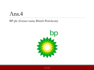Ans.4
BP plc (former name British Petroleum)
QUIZLABS
 
