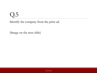 Q.5
Identify the company from the print ad.
(Image on the next slide)
QUIZLABS
 