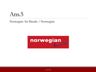 Ans.5
Norwegian Air Shuttle / Norwegian
QUIZLABS
 