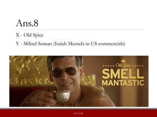 Ans.8
X - Old Spice
Y - Milind Soman (Isaiah Mustafa in US commercials)
QUIZLABS
 