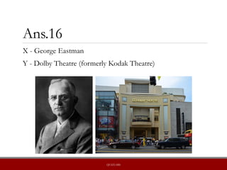 Ans.16
X - George Eastman
Y - Dolby Theatre (formerly Kodak Theatre)
QUIZLABS
 
