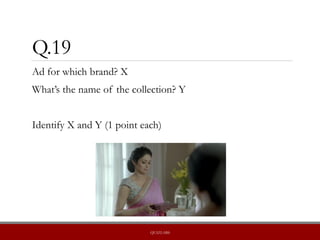 Q.19
Ad for which brand? X
What’s the name of the collection? Y
Identify X and Y (1 point each)
QUIZLABS
 