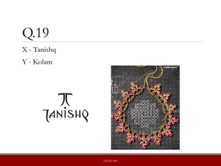 Q.19
X - Tanishq
Y - Kolam
QUIZLABS
 