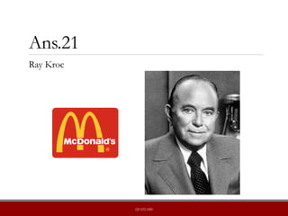 Ans.21
Ray Kroc
QUIZLABS
 