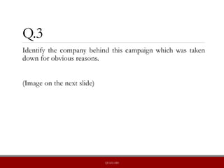 Q.3
Identify the company behind this campaign which was taken
down for obvious reasons.
(Image on the next slide)
QUIZLABS
 