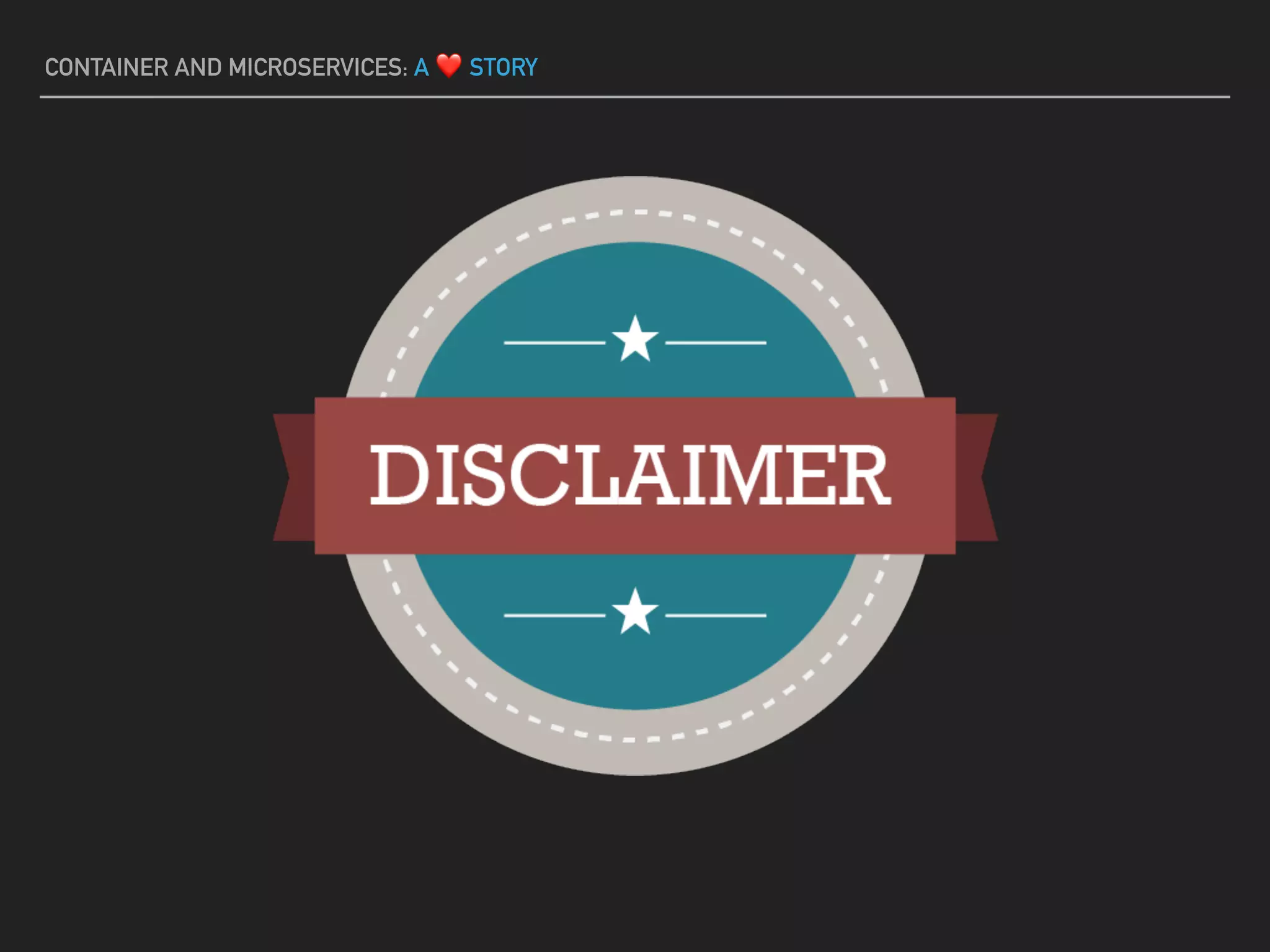 CONTAINER AND MICROSERVICES: A ❤ STORY
 