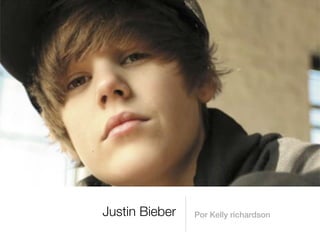 Justin Bieber   Por Kelly richardson
 