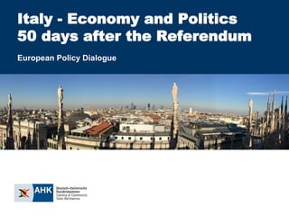 Italy - Economy and Politics
50 days after the Referendum
European Policy Dialogue
 