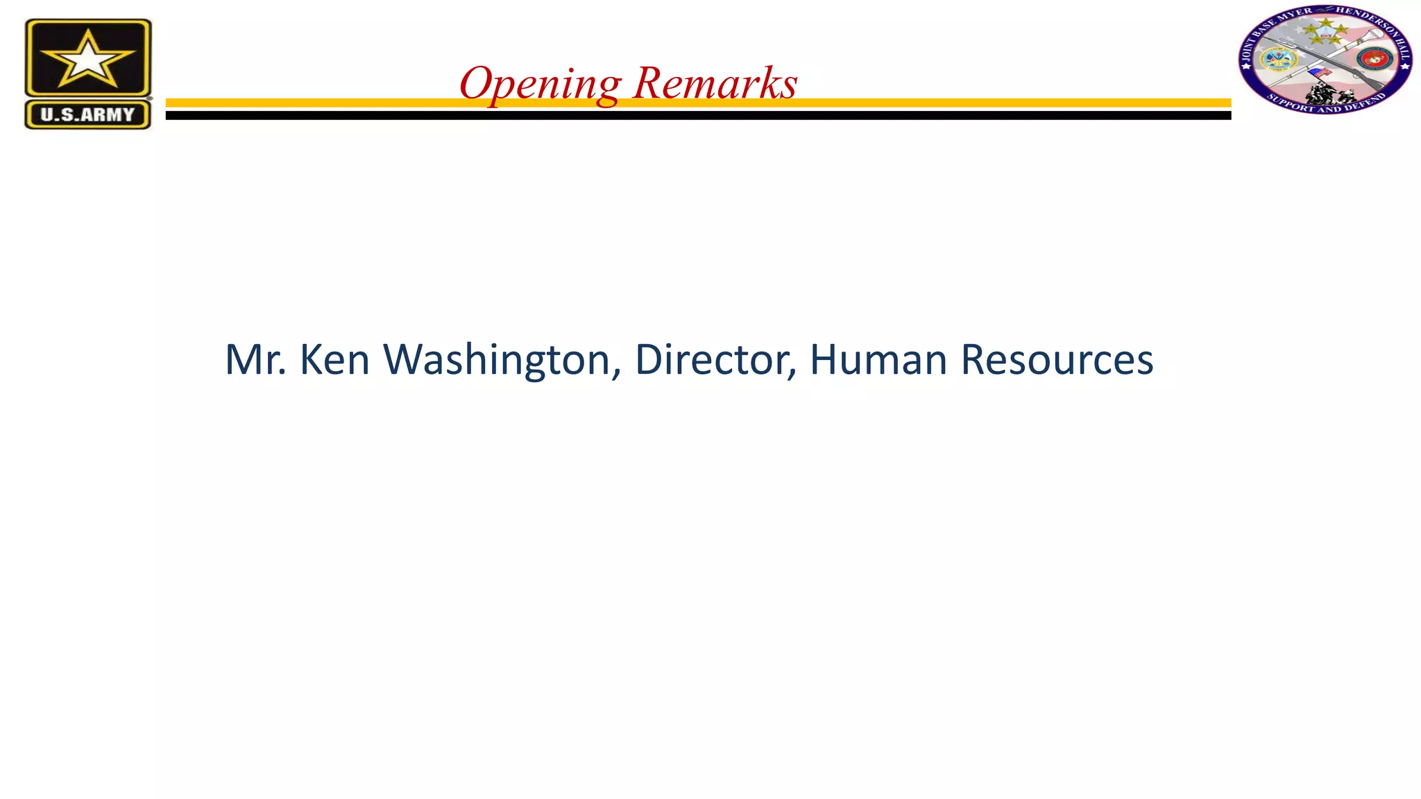 Opening Remarks
Mr. Ken Washington, Director, Human Resources
 