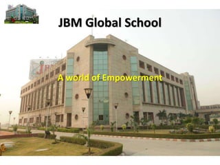 JBM Global School
A world of Empowerment
 