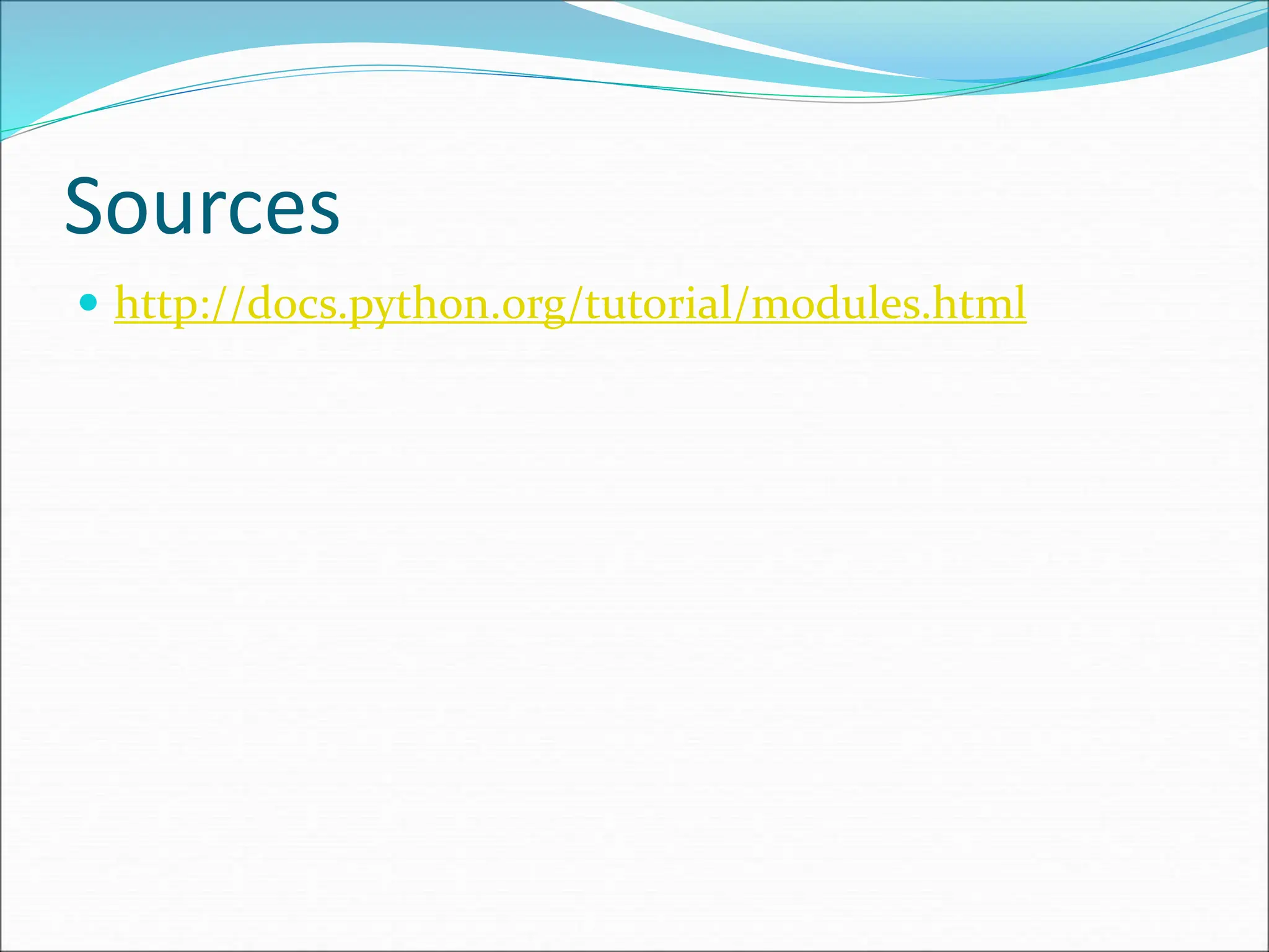 Sources
 http://docs.python.org/tutorial/modules.html
 