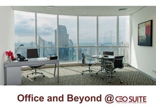 CEO SUITE
Office and Beyond @
 
