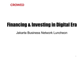 Jakarta Business Network Luncheon
1
Financing & Investing in Digital Era
 