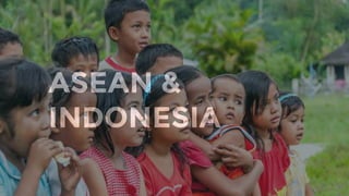 ASEAN &
INDONESIA
 