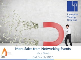 More Sales from Networking Events
Nick Blake
3rd March 2016
Innovative
Training
Solutions
 