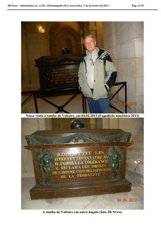 JB News – Informativo nr. 2.322– Florianópolis (SC), terça-feira, 7 de fevereiro de 2017 - Pág. 11/33
Nossa visita à tumba de Voltaire, em 04.04.2013.(Expedição maçônica/2013)
A tumba de Voltaire em outro ângulo (foto JB News).
 