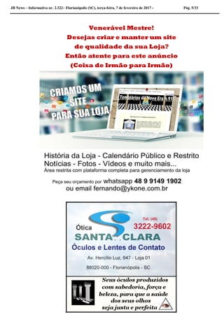 JB News – Informativo nr. 2.322– Florianópolis (SC), terça-feira, 7 de fevereiro de 2017 - Pág. 5/33
Venerável Mestre!
Desejas criar e manter um site
de qualidade da sua Loja?
Então atente para este anúncio
(Coisa de Irmão para Irmão)
 