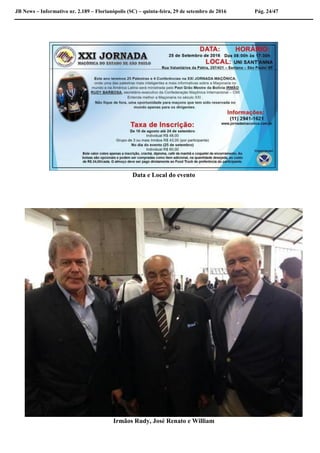 JB News – Informativo nr. 2.189 – Florianópolis (SC) – quinta-feira, 29 de setembro de 2016 Pág. 24/47
Data e Local do evento
Irmãos Rudy, José Renato e William
 