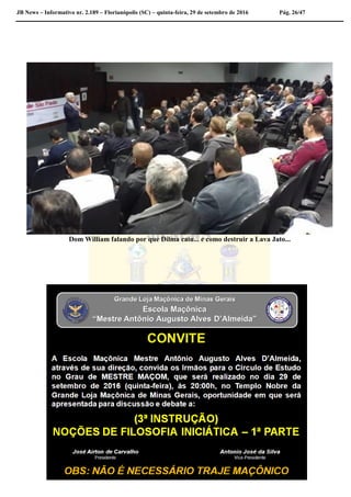 JB News – Informativo nr. 2.189 – Florianópolis (SC) – quinta-feira, 29 de setembro de 2016 Pág. 26/47
Dom William falando por que Dilma caiu... e como destruir a Lava Jato...
 