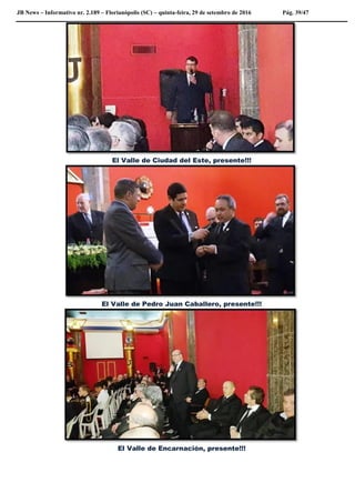JB News – Informativo nr. 2.189 – Florianópolis (SC) – quinta-feira, 29 de setembro de 2016 Pág. 39/47
El Valle de Ciudad del Este, presente!!!
El Valle de Pedro Juan Caballero, presente!!!
El Valle de Encarnación, presente!!!
 