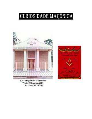Loja Maçônica Fraternidade
Walter Miguel nr. 2880
Serrania- GOB/MG
 