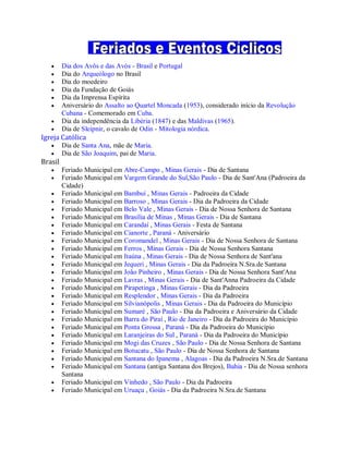  Dia dos Avôs e das Avós - Brasil e Portugal
 Dia do Arqueólogo no Brasil
 Dia do moedeiro
 Dia da Fundação de Goiás
 Dia da Imprensa Espírita
 Aniversário do Assalto ao Quartel Moncada (1953), considerado início da Revolução
Cubana - Comemorado em Cuba.
 Dia da independência da Libéria (1847) e das Maldivas (1965).
 Dia de Sleipnir, o cavalo de Odin - Mitologia nórdica.
Igreja Católica
 Dia de Santa Ana, mãe de Maria.
 Dia de São Joaquim, pai de Maria.
Brasil
 Feriado Municipal em Abre-Campo , Minas Gerais - Dia de Santana
 Feriado Municipal em Vargem Grande do Sul,São Paulo - Dia de Sant'Ana (Padroeira da
Cidade)
 Feriado Municipal em Bambuí , Minas Gerais - Padroeira da Cidade
 Feriado Municipal em Barroso , Minas Gerais - Dia da Padroeira da Cidade
 Feriado Municipal em Belo Vale , Minas Gerais - Dia de Nossa Senhora de Santana
 Feriado Municipal em Brasília de Minas , Minas Gerais - Dia de Santana
 Feriado Municipal em Carandaí , Minas Gerais - Festa de Santana
 Feriado Municipal em Cianorte , Paraná - Aniversário
 Feriado Municipal em Coromandel , Minas Gerais - Dia de Nossa Senhora de Santana
 Feriado Municipal em Ferros , Minas Gerais - Dia de Nossa Senhora Santana
 Feriado Municipal em Itaúna , Minas Gerais - Dia de Nossa Senhora de Sant'ana
 Feriado Municipal em Jequeri , Minas Gerais - Dia da Padroeira N.Sra.de Santana
 Feriado Municipal em João Pinheiro , Minas Gerais - Dia de Nossa Senhora Sant'Ana
 Feriado Municipal em Lavras , Minas Gerais - Dia de Sant'Anna Padroeira da Cidade
 Feriado Municipal em Pirapetinga , Minas Gerais - Dia da Padroeira
 Feriado Municipal em Resplendor , Minas Gerais - Dia da Padroeira
 Feriado Municipal em Silvianópolis , Minas Gerais - Dia da Padroeira do Município
 Feriado Municipal em Sumaré , São Paulo - Dia da Padroeira e Aniversário da Cidade
 Feriado Municipal em Barra do Piraí , Rio de Janeiro - Dia da Padroeira do Município
 Feriado Municipal em Ponta Grossa , Paraná - Dia da Padroeira do Município
 Feriado Municipal em Laranjeiras do Sul , Paraná - Dia da Padroeira do Município
 Feriado Municipal em Mogi das Cruzes , São Paulo - Dia de Nossa Senhora de Santana
 Feriado Municipal em Botucatu , São Paulo - Dia de Nossa Senhora de Santana
 Feriado Municipal em Santana do Ipanema , Alagoas - Dia da Padroeira N.Sra.de Santana
 Feriado Municipal em Santana (antiga Santana dos Brejos), Bahia - Dia de Nossa senhora
Santana
 Feriado Municipal em Vinhedo , São Paulo - Dia da Padroeira
 Feriado Municipal em Uruaçu , Goiás - Dia da Padroeira N.Sra.de Santana
 